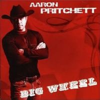 Aaron Pritchett - Big Wheel